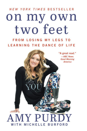 On My Own Two Feet: From Losing My Legs to Learning the Dance of Life,New