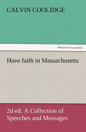 Have Faith in Massachusetts, 2D Ed. a Collection of Speeches and Messages,Used