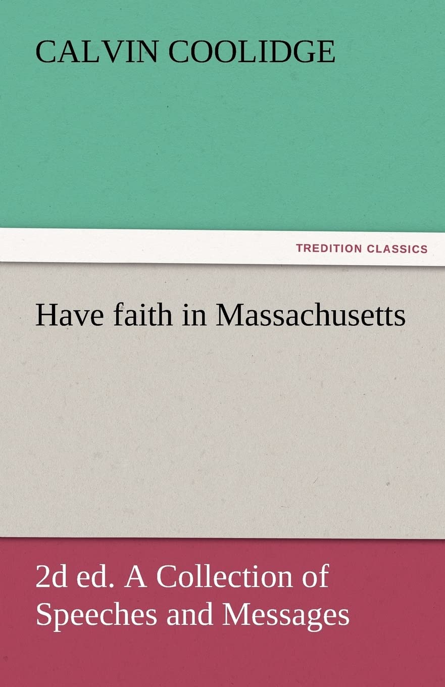 Have Faith in Massachusetts, 2D Ed. a Collection of Speeches and Messages,Used