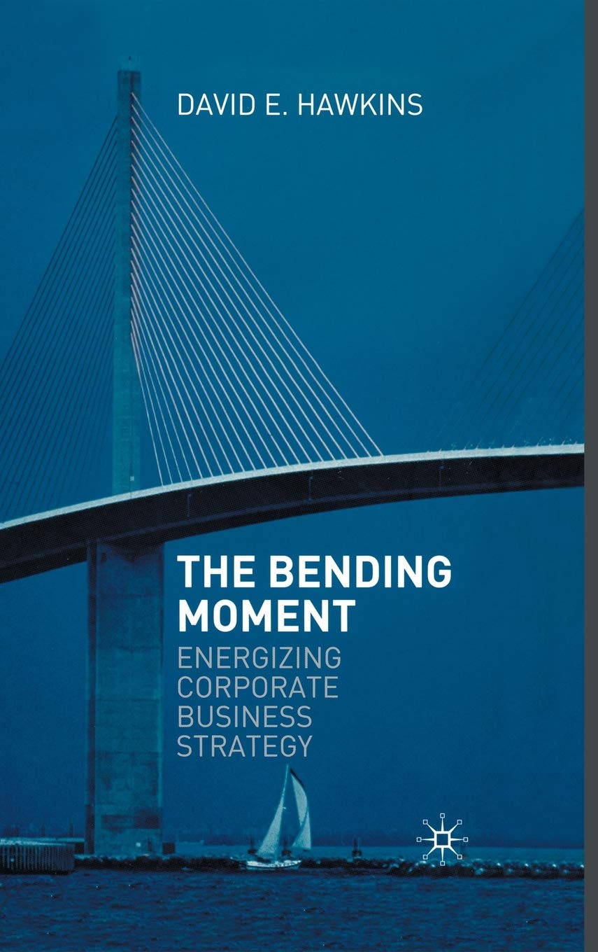 The Bending Moment: Energizing Corporate Business Strategy,Used
