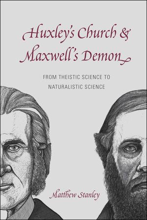 Huxley's Church and Maxwell's Demon: From Theistic Science to Naturalistic Science,Used
