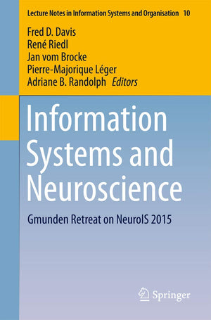 Information Systems and Neuroscience: Gmunden Retreat on NeuroIS 2015 (Lecture Notes in Information Systems and Organisation, 10,Used