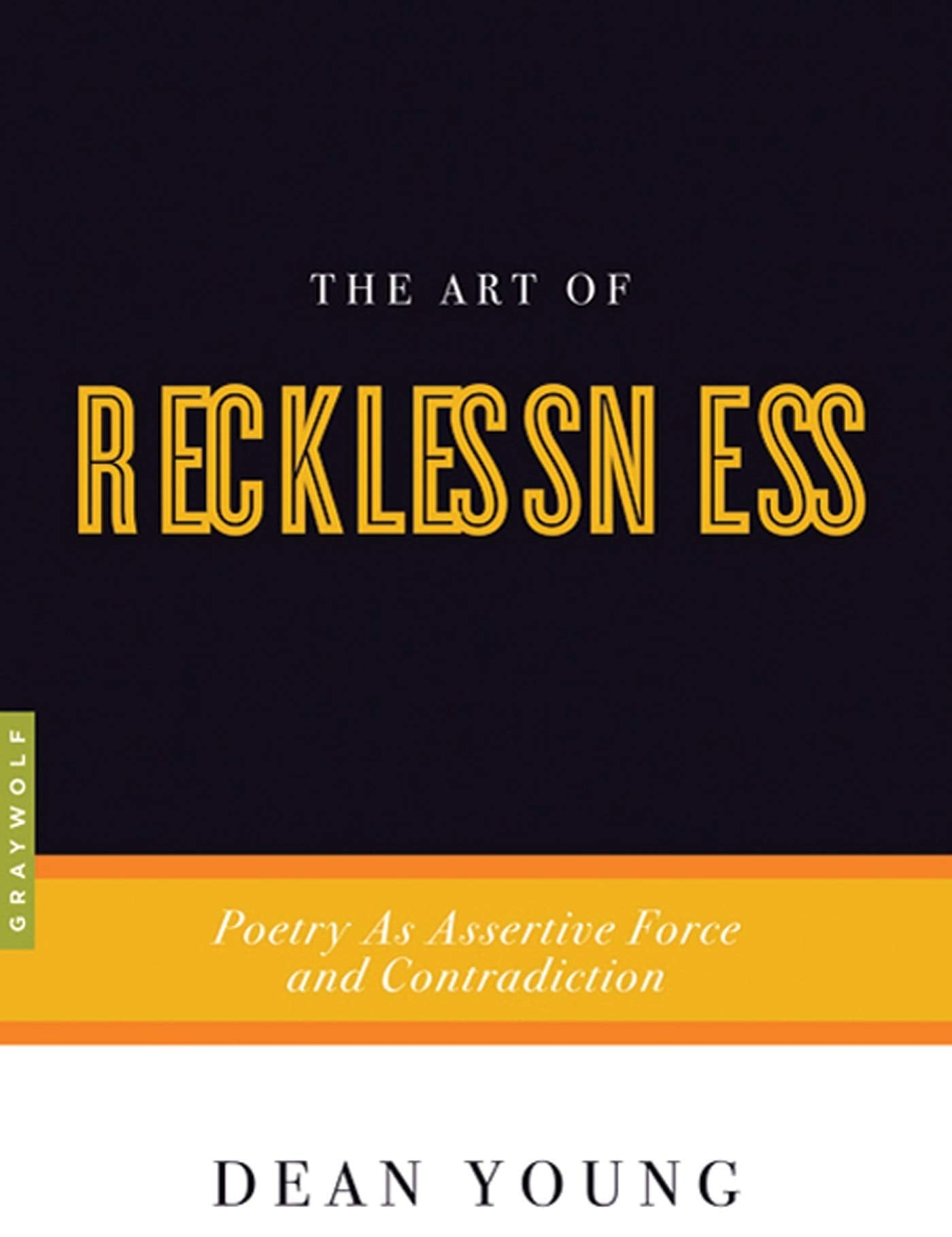 The Art of Recklessness: Poetry as Assertive Force and Contradiction,Used