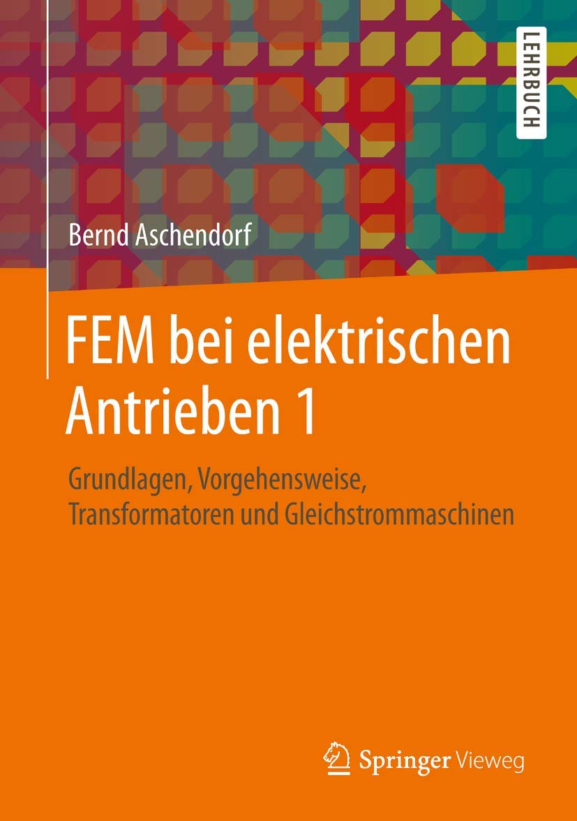 FEM bei elektrischen Antrieben 1: Grundlagen, Vorgehensweise, Transformatoren und Gleichstrommaschinen (German Edition),Used