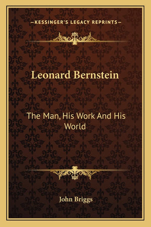Leonard Bernstein: The Man, His Work And His World,Used