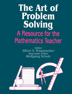 The Art Of Problem Solving: A Resource For The Mathematics Teacher,New