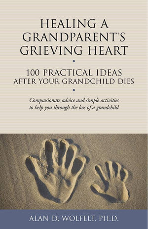 Healing a Grandparent's Grieving Heart: 100 Practical Ideas After Your Grandchild Dies (The 100 Ideas Series),Used