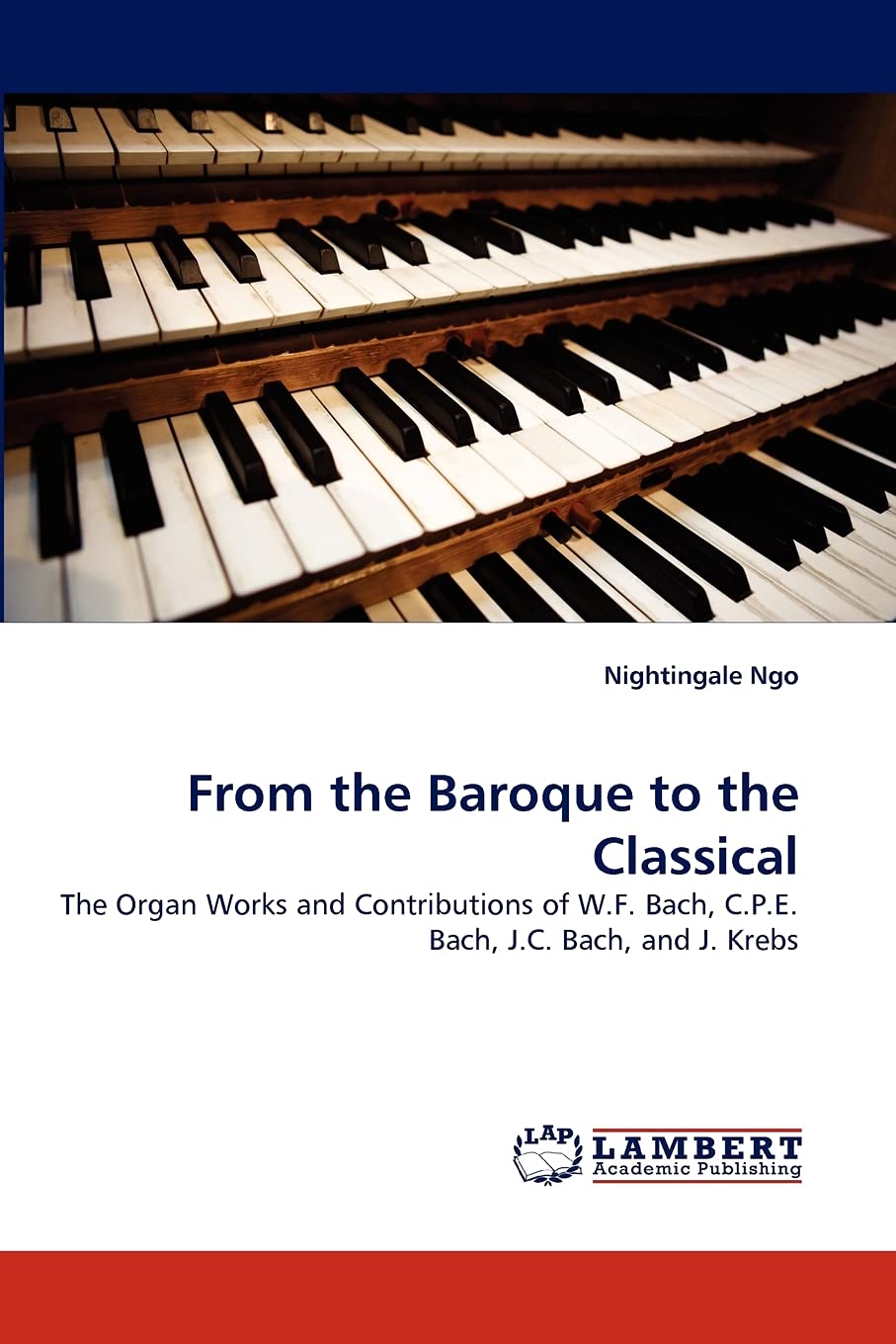 From the Baroque to the Classical: The Organ Works and Contributions of W.F. Bach, C.P.E. Bach, J.C. Bach, and J. Krebs,Used