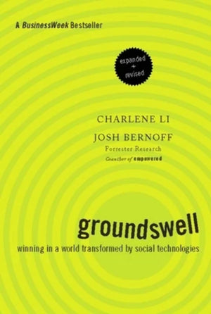 Groundswell, Expanded and Revised Edition: Winning in a World Transformed by Social Technologies