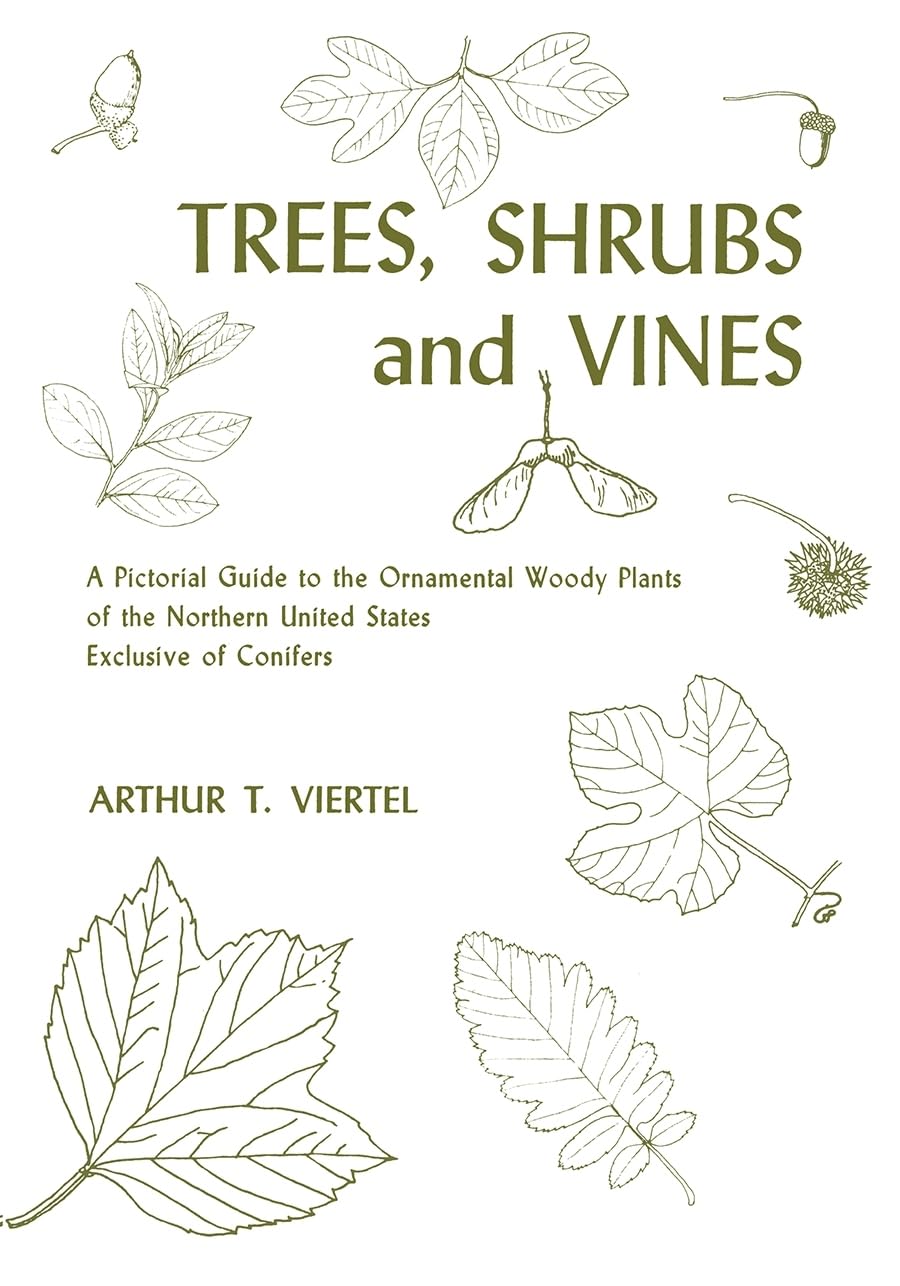 Trees, Shrubs, and Vines: A Pictorial Guide to the Ornamental Woody Plants of the Northeastern United States Exclusive of Conife,Used