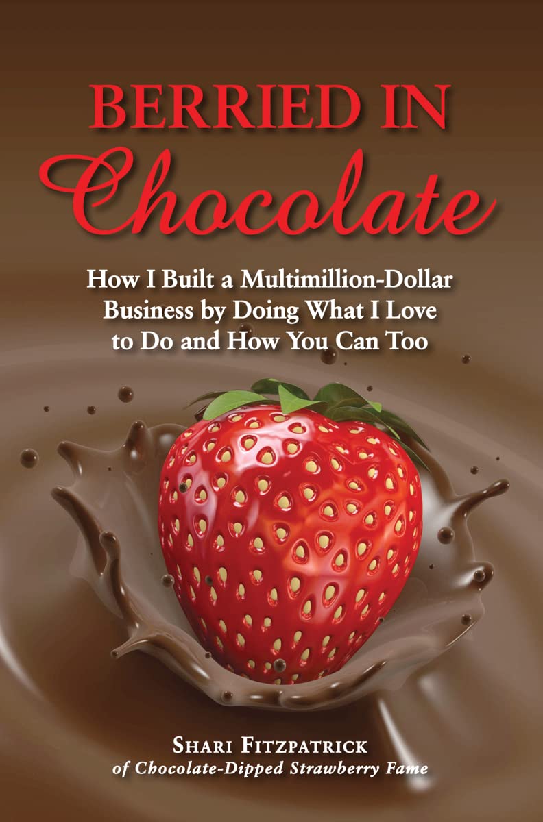 Berried in Chocolate: How I Built a MultimillionDollar Business by Doing What I Love to Do and How You Can Too,Used