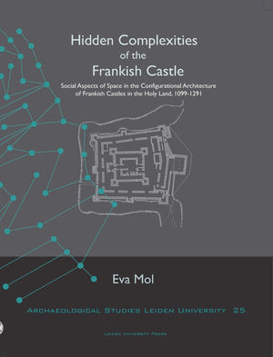 Hidden Complexities Of The Frankish Castle: Social Aspects Of Space In The Configurational Architecture Of Frankish Castles In T,Used