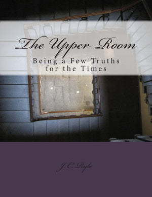 The Upper Room: Being a Few Truths for the Times,Used