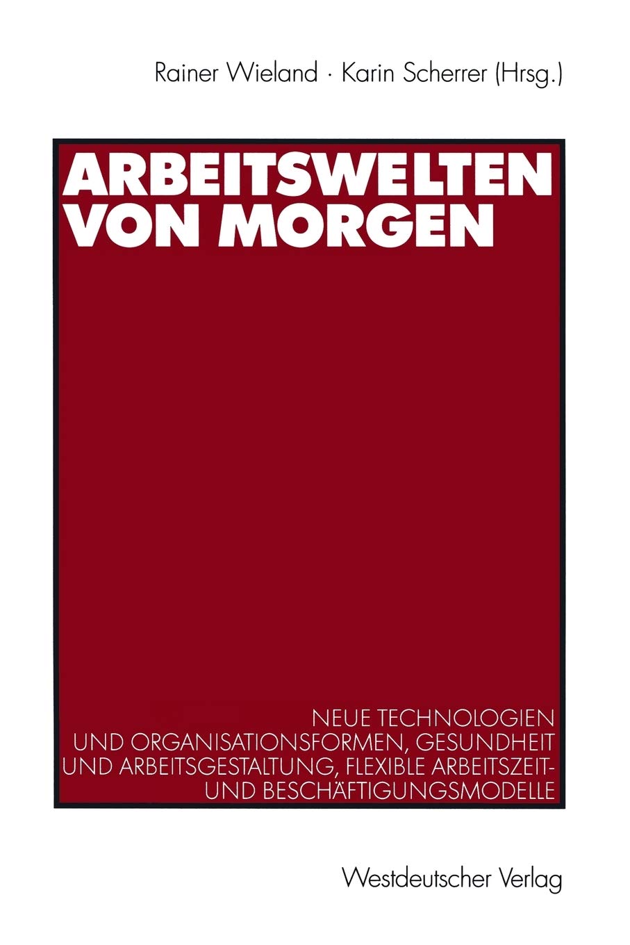 Arbeitswelten von morgen: Neue Technologien und Organisationsformen, Gesundheit und Arbeitsgestaltung, flexible Arbeitszeit und,Used