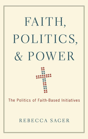 Faith, Politics, and Power: The Politics of FaithBased Initiatives,Used