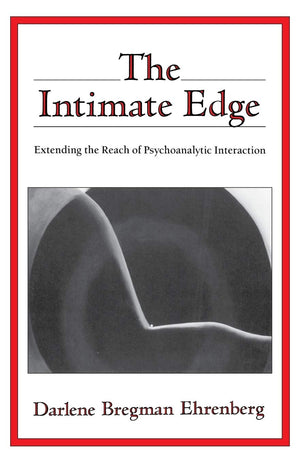 The Intimate Edge: Extending The Reach Of Psychoanalytic Interaction