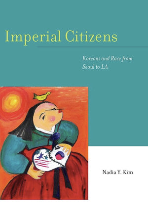 Imperial Citizens: Koreans And Race From Seoul To La,Used
