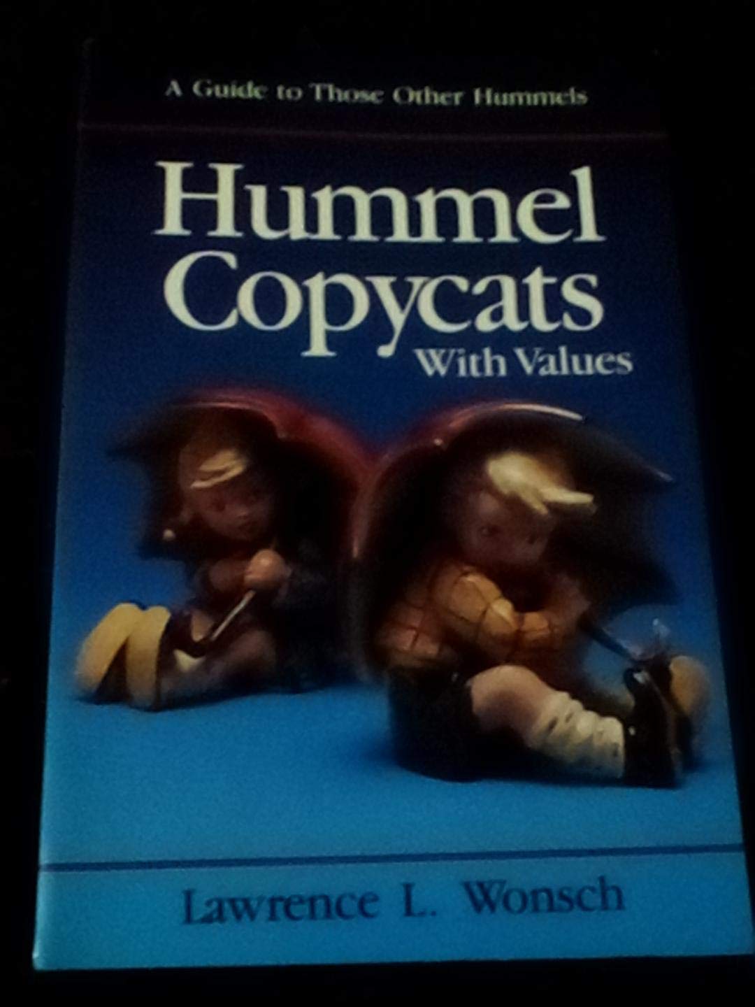 Hummel Copycats with Values : A Guide to Those Other Hummels,Used