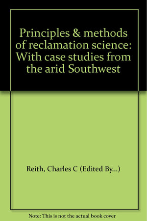 Principles & methods of reclamation science: With case studies from the arid Southwest,Used