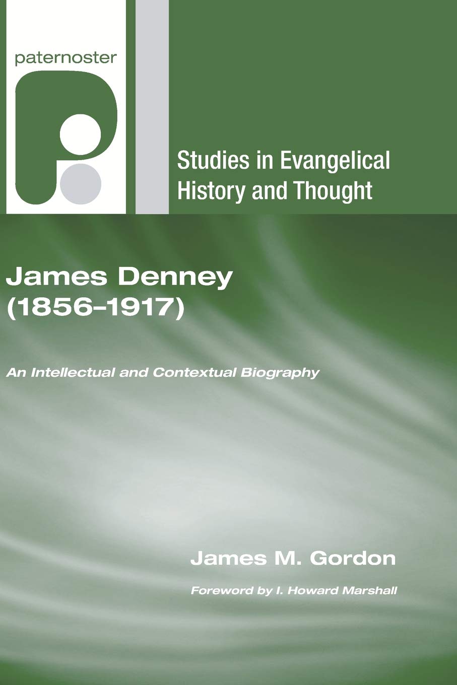 James Denney (18561917): An Intellectual And Contextual Biography (Studies In Evangelical History And Thought),Used