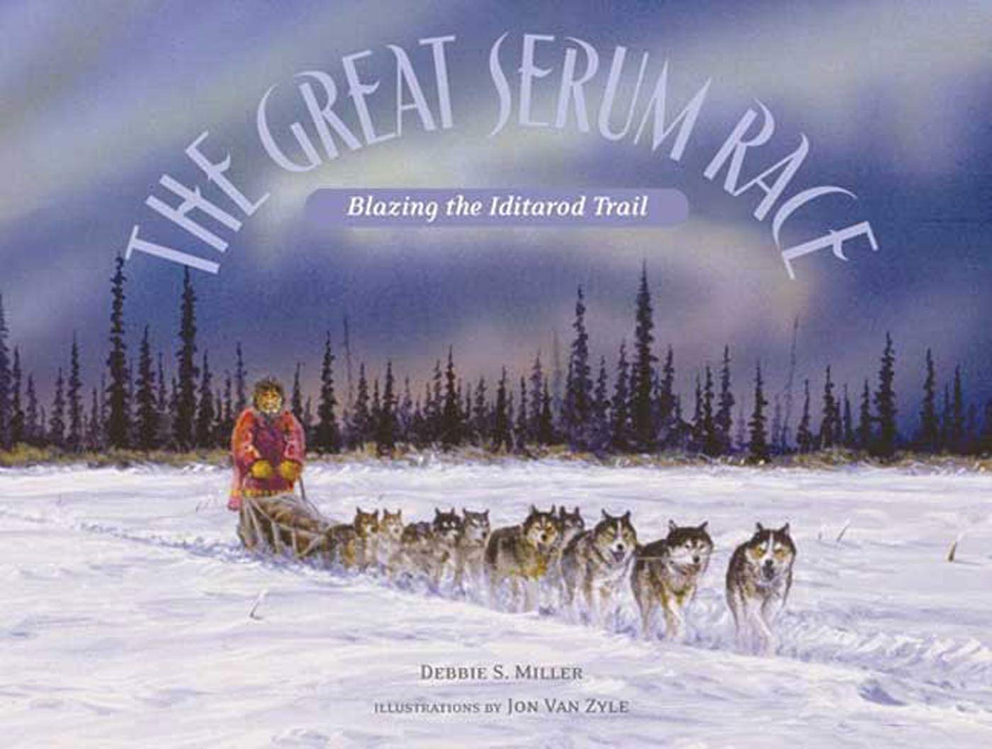 The Great Serum Race: Blazing The Iditarod Trail,New