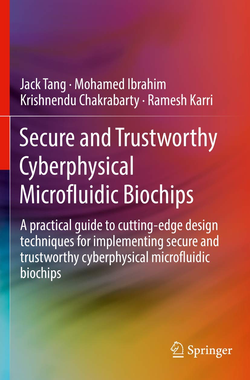 Secure and Trustworthy Cyberphysical Microfluidic Biochips: A practical guide to cuttingedge design techniques for implementing,Used