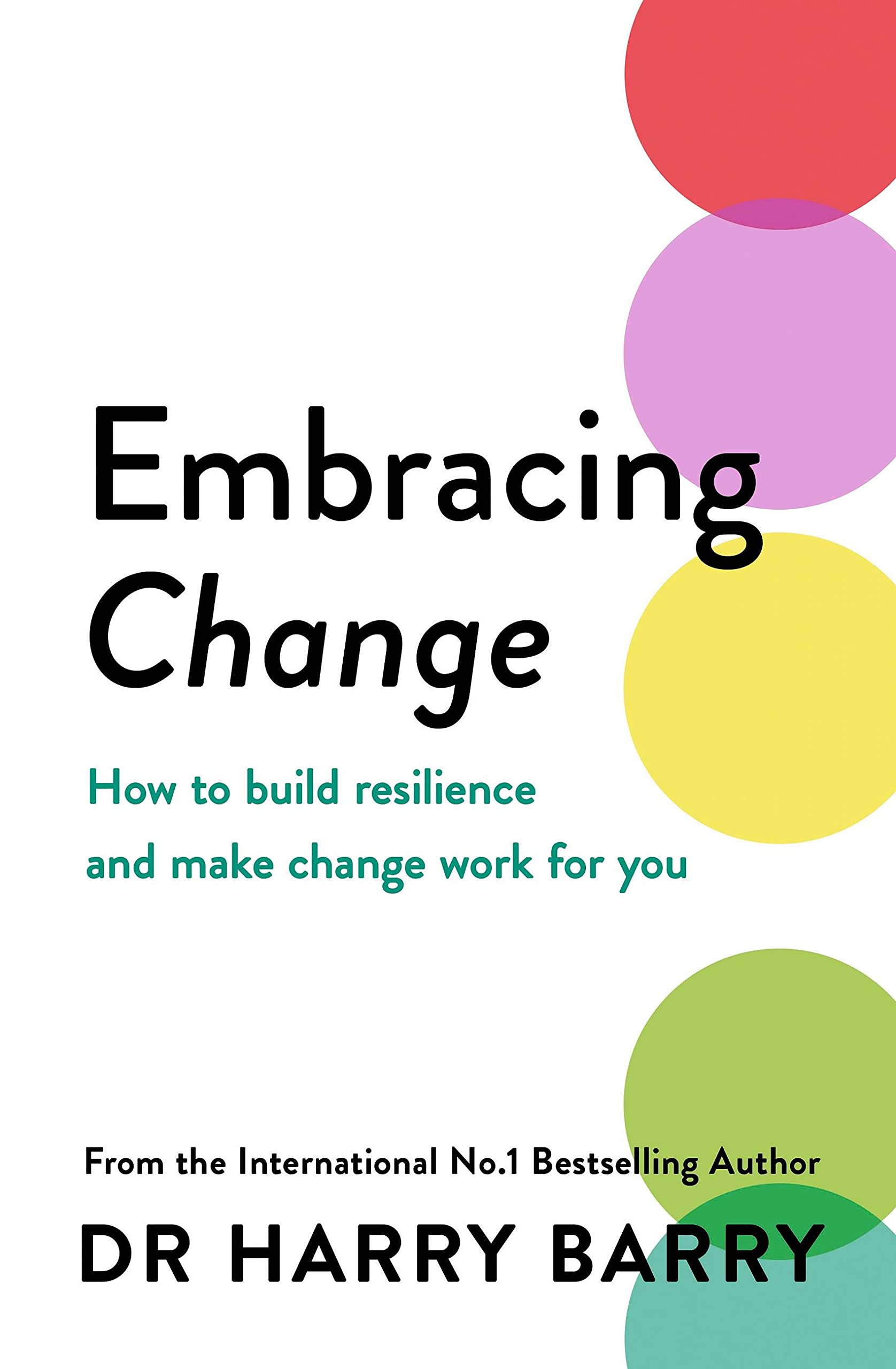 Embracing Change: How To Build Resilience And Make Change Work For You