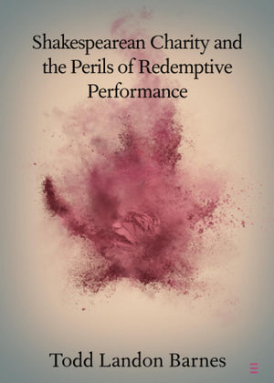 Shakespearean Charity and the Perils of Redemptive Performance (Elements in Shakespeare Performance),Used