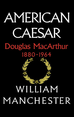American Caesar: Douglas MacArthur 1880  1964,Used