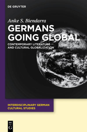 Germans Going Global: Contemporary Literature and Cultural Globalization (Interdisciplinary German Cultural Studies, 12),Used