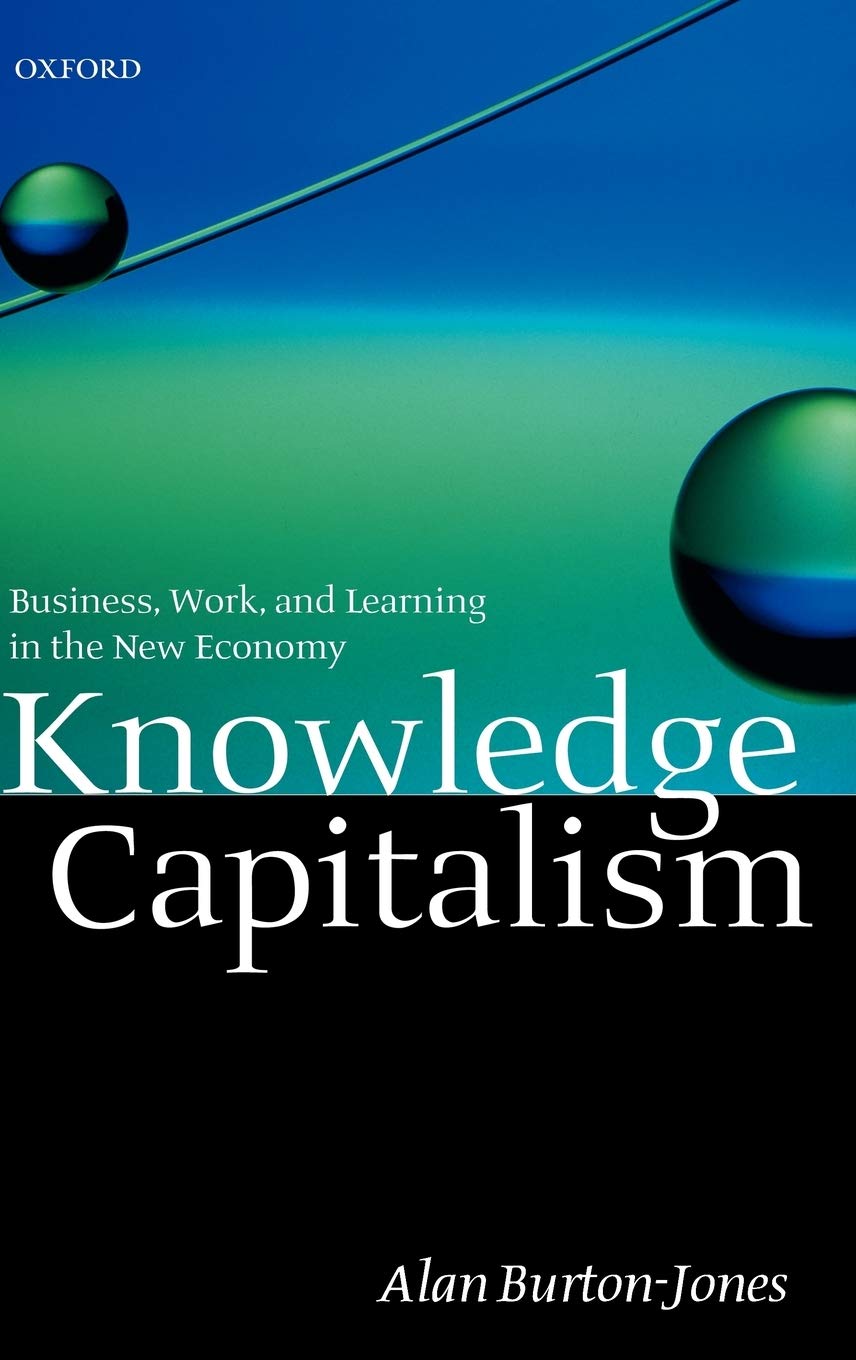 Knowledge Capitalism: Business, Work, And Learning In The New Economy