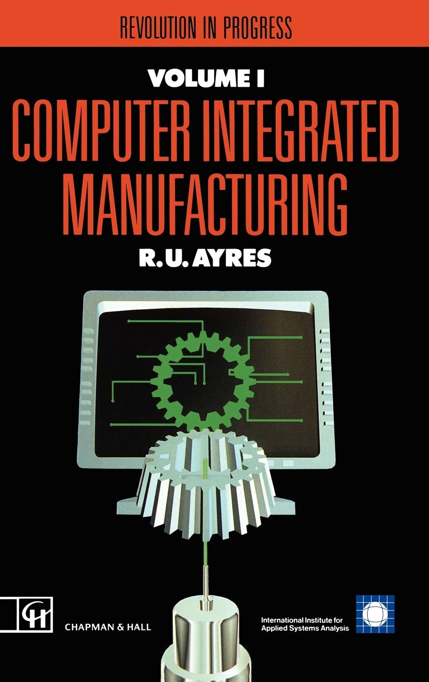 Computer Integrated Manufacturing: Revolution in progress (Iiasa Computer Integrated Manufacturing Series Volume 1),Used