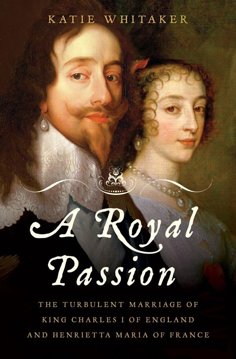 A Royal Passion: The Turbulent Marriage Of King Charles I Of England And Henrietta Maria Of France,New