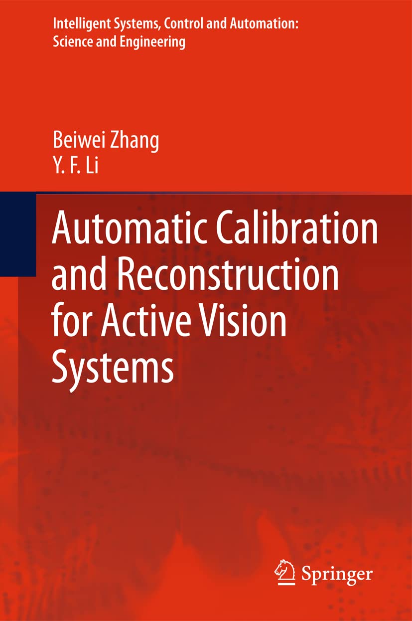 Automatic Calibration and Reconstruction for Active Vision Systems (Intelligent Systems, Control and Automation: Science and Eng,Used