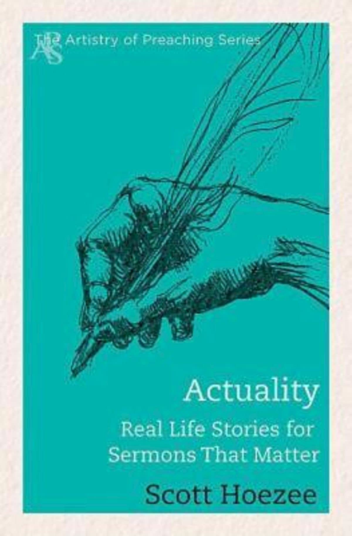 Actuality: Real Life Stories for Sermons That Matter (The Artistry of Preaching),Used