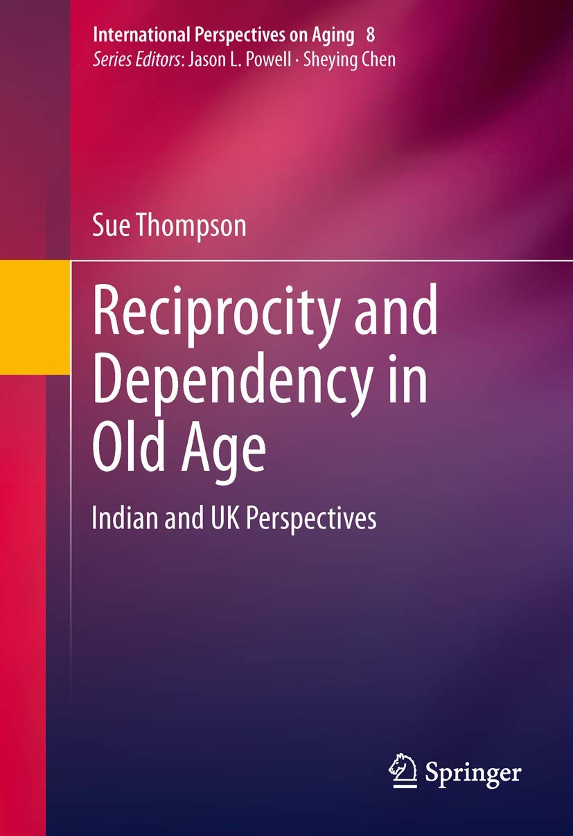 Reciprocity And Dependency In Old Age: Indian And Uk Perspectives (International Perspectives On Aging, 8),Used