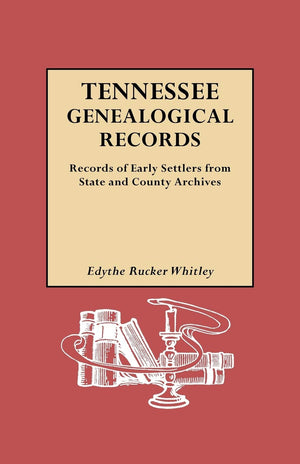 Tennessee Genealogical Records: Records of Early Settlers from State and County,New