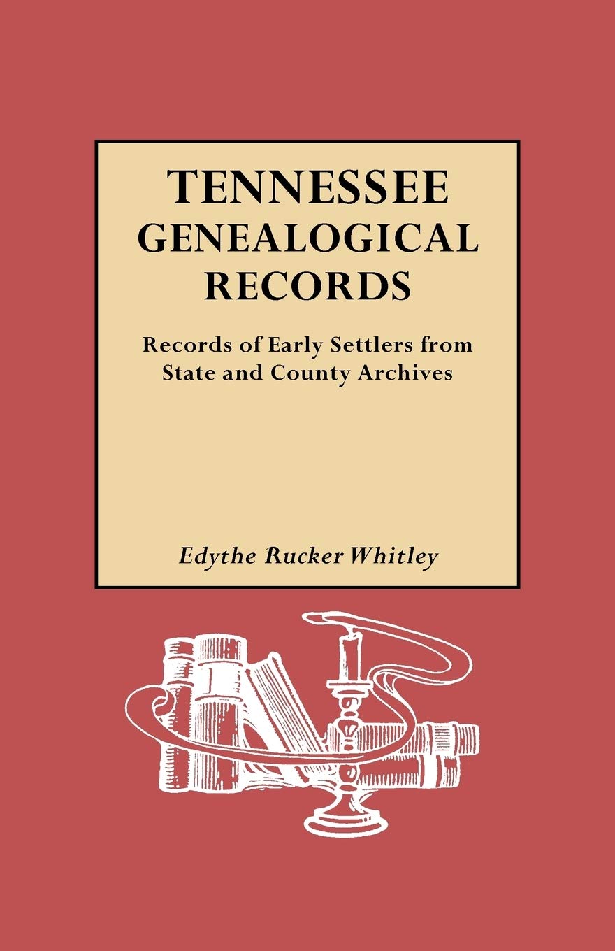 Tennessee Genealogical Records: Records of Early Settlers from State and County,New