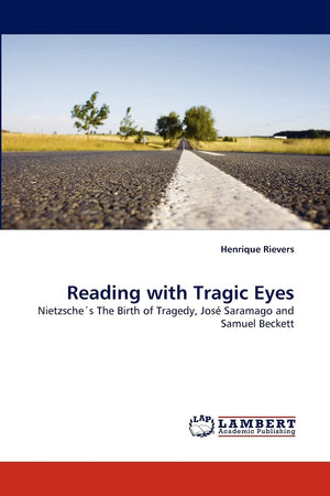 Reading with Tragic Eyes: Nietzsche's The Birth of Tragedy, Jos Saramago and Samuel Beckett,Used
