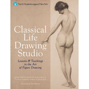 Classical Life Drawing Studio: Lessons & Teachings In The Art Of Figure Drawing (The Art Students League Of New York)