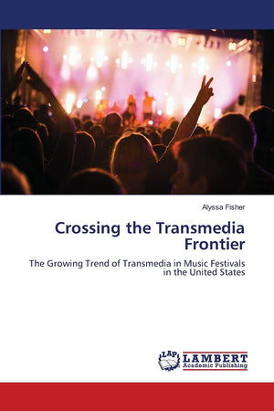 Crossing the Transmedia Frontier: The Growing Trend of Transmedia in Music Festivals in the United States,Used