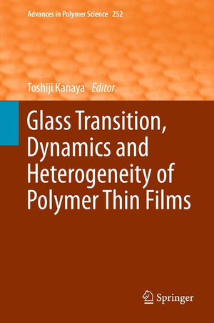 Glass Transition, Dynamics And Heterogeneity Of Polymer Thin Films (Advances In Polymer Science, 252),Used