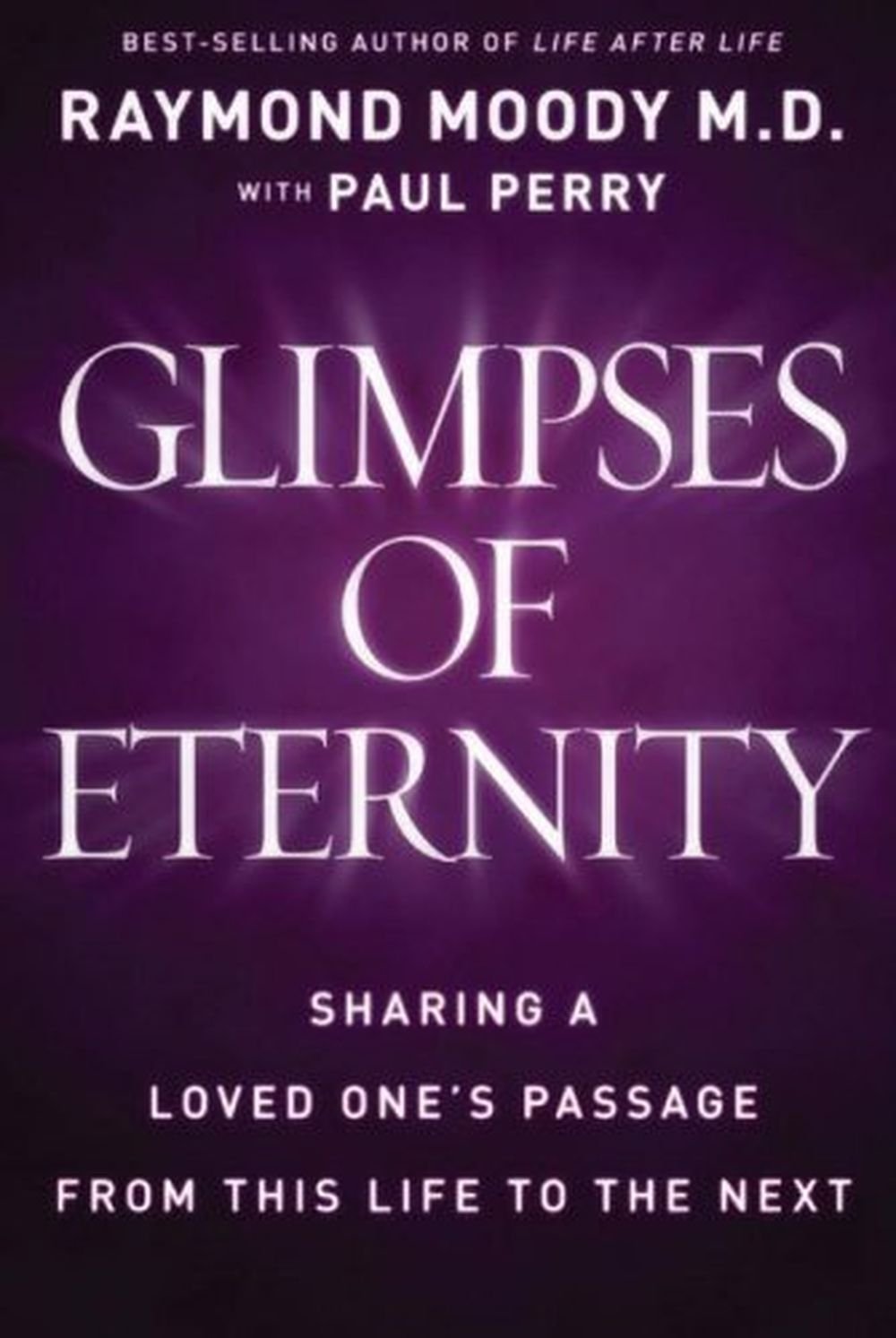 Glimpses Of Eternity: Sharing A Loved Ones Passage From This Life To The Next,New