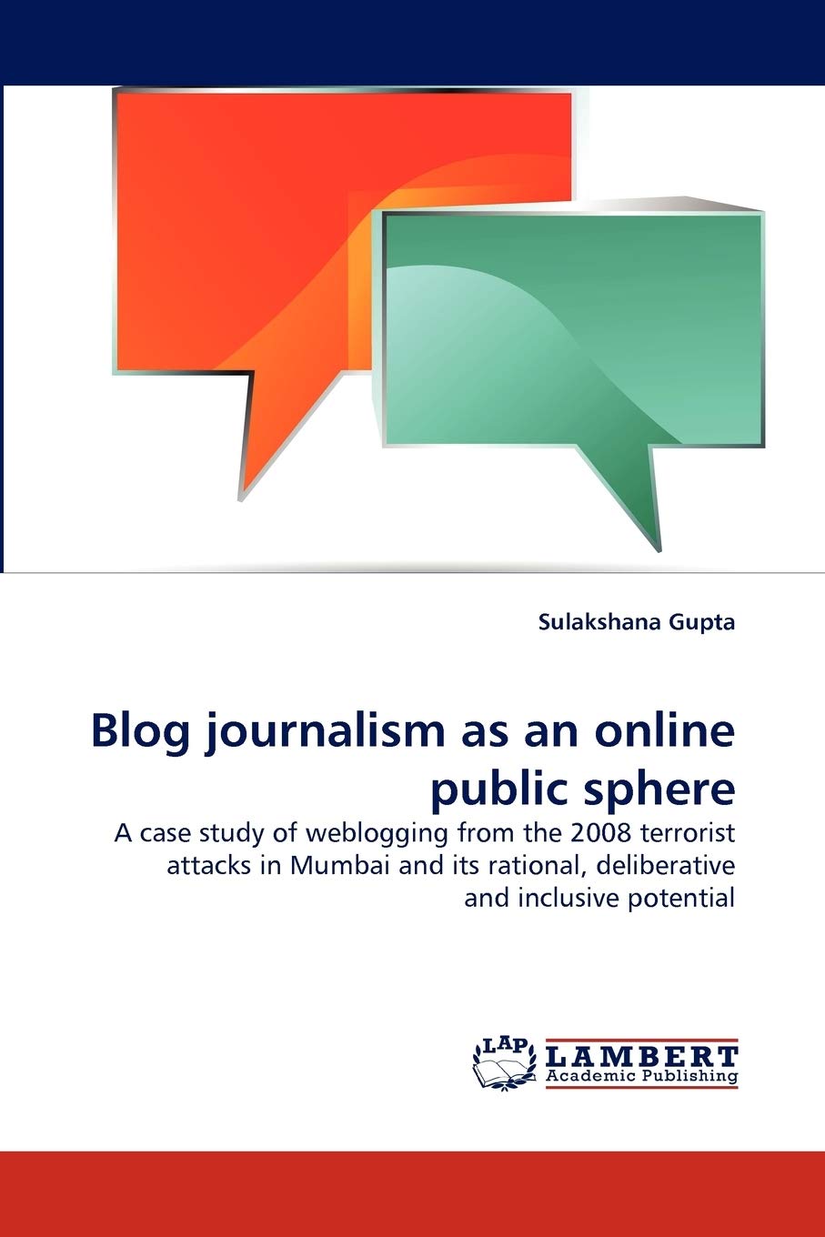 Blog journalism as an online public sphere: A case study of weblogging from the 2008 terrorist attacks in Mumbai and its rationa,Used
