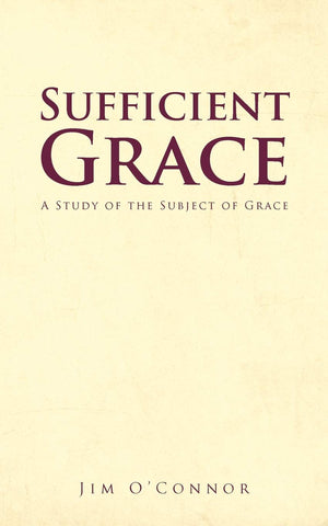 Sufficient Grace: A Study Of The Subject Of Grace,Used