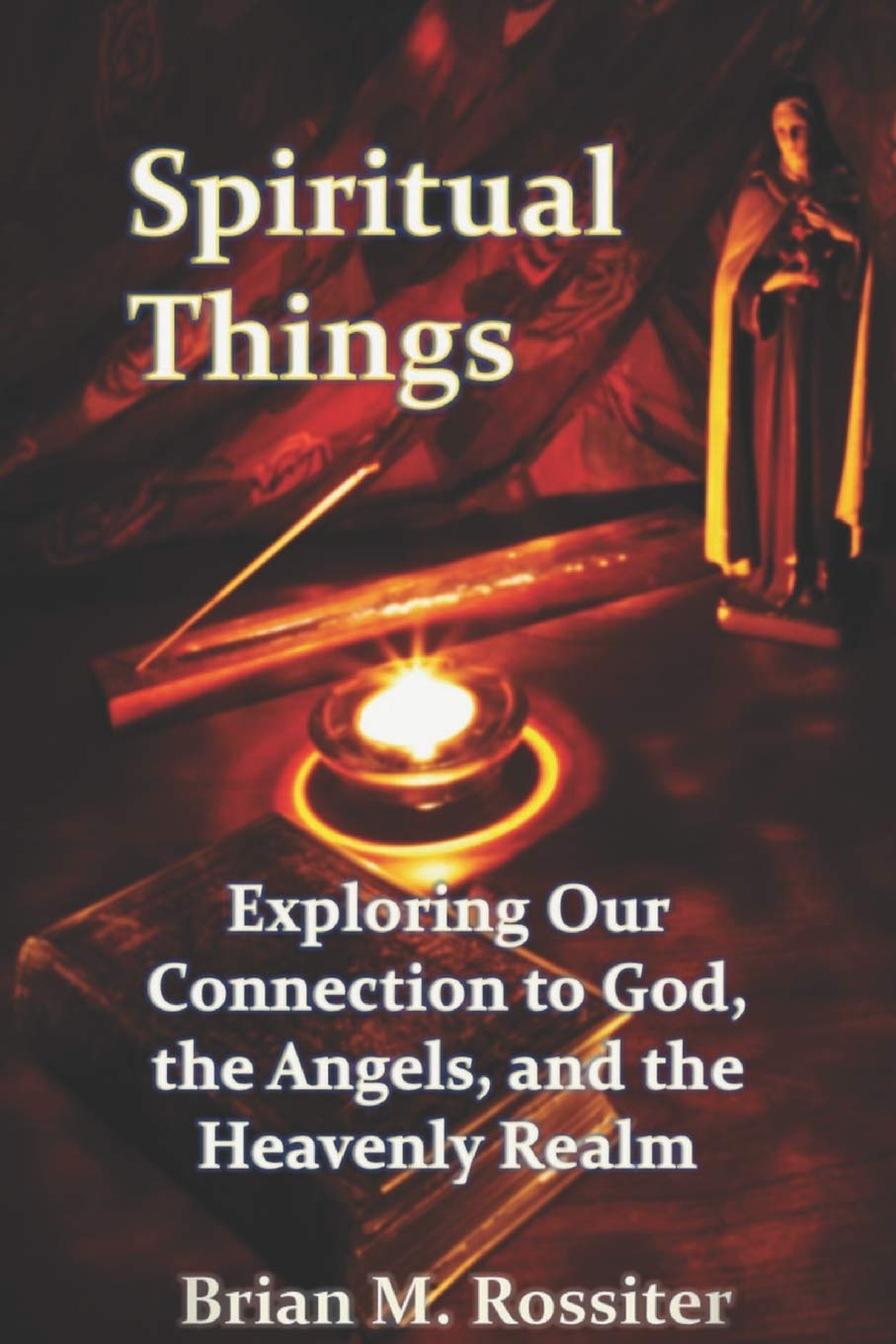 Spiritual Things: Exploring Our Connection to God, the Angels, and the Heavenly Realm,Used