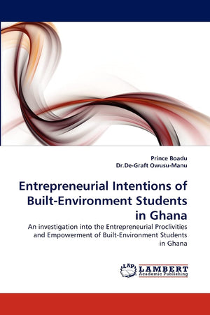 Entrepreneurial Intentions of BuiltEnvironment Students in Ghana: An investigation into the Entrepreneurial Proclivities and Em,Used