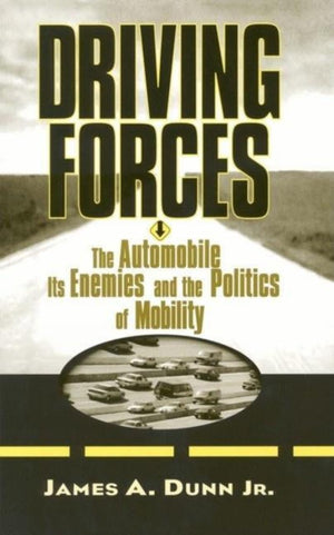 Driving Forces: The Automobile, Its Enemies, And The Politics Of Mobility,Used