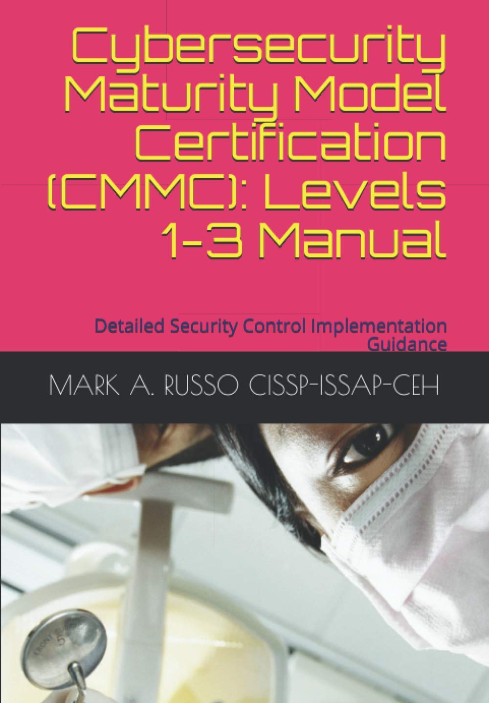 Cybersecurity Maturity Model Certification (CMMC): Levels 13 Manual: Detailed Security Control Implementation Guidance,Used