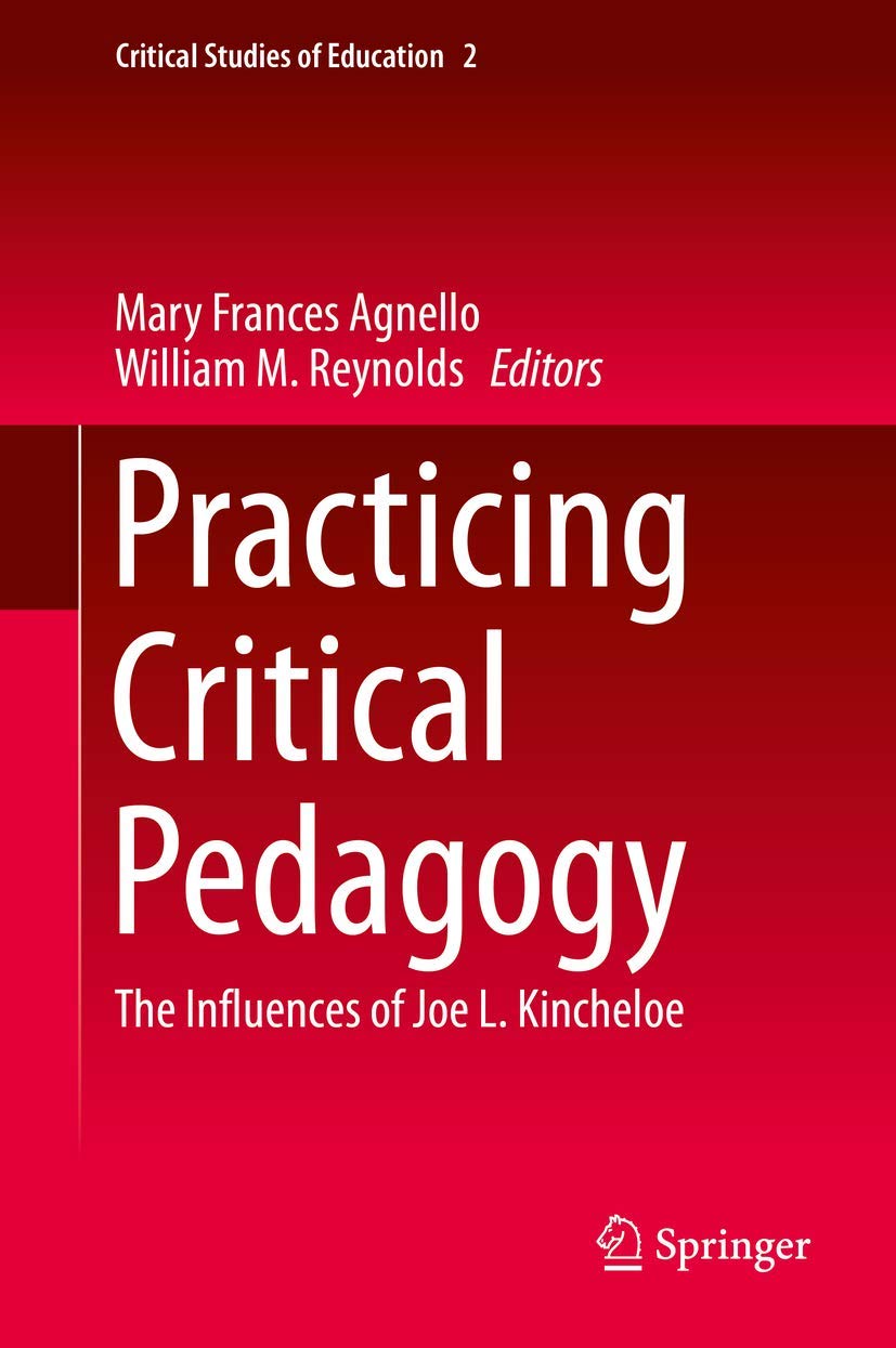 Practicing Critical Pedagogy: The Influences of Joe L. Kincheloe (Critical Studies of Education, 2),Used